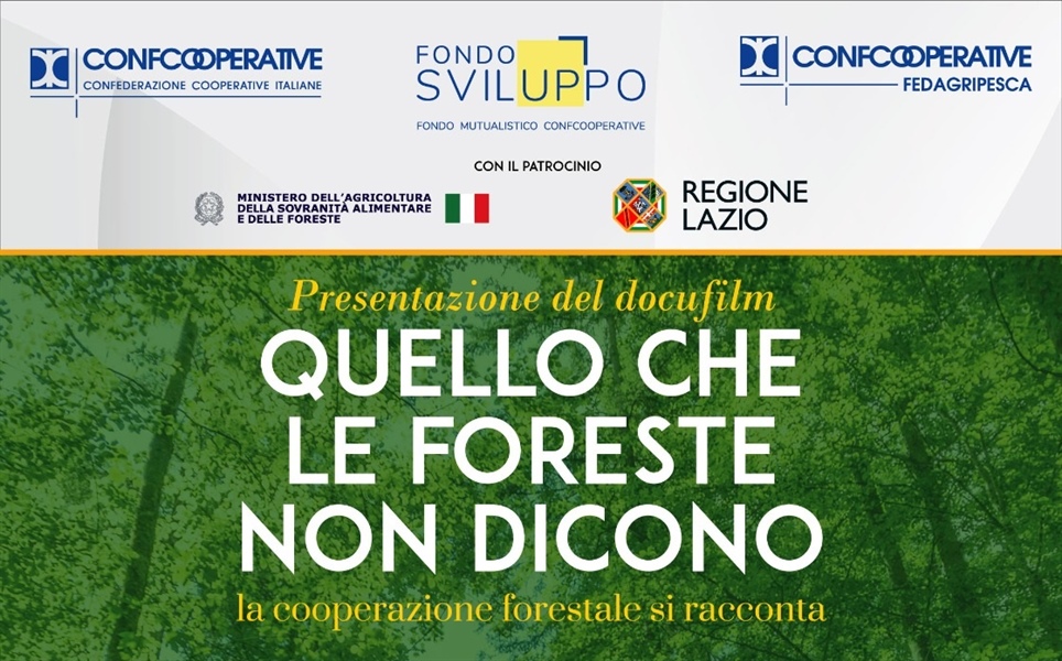 “QUELLO CHE LE FORESTE NON DICONO”: A ROMA LA PRESENTAZIONE DEL DOCUFILM DI CONFCOOPERATIVE SULLA COOPERAZIONE FORESTALE